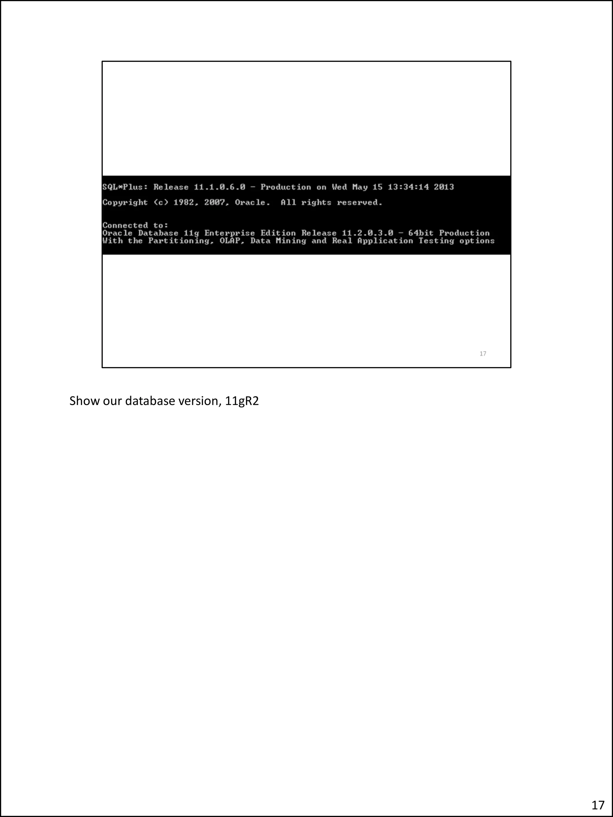 Show our database version, 11gR2
17
 