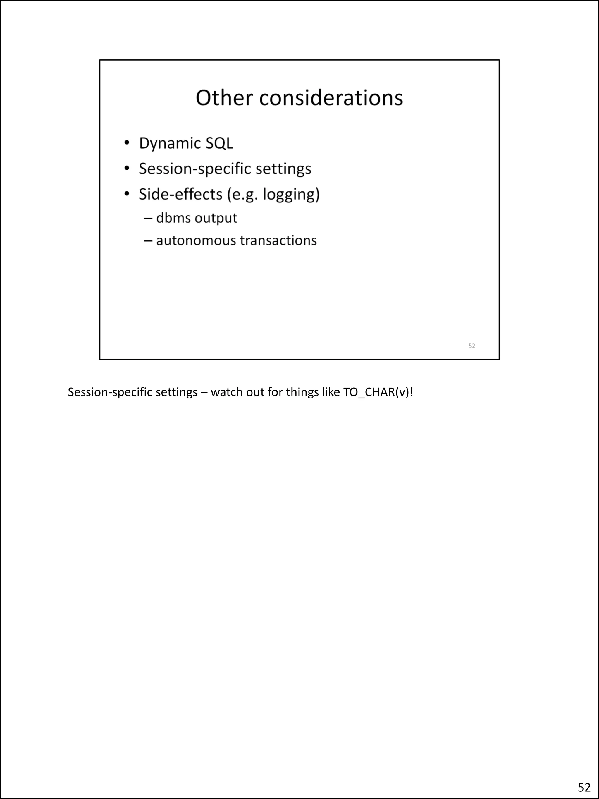 Session-specific settings – watch out for things like TO_CHAR(v)!
52
 