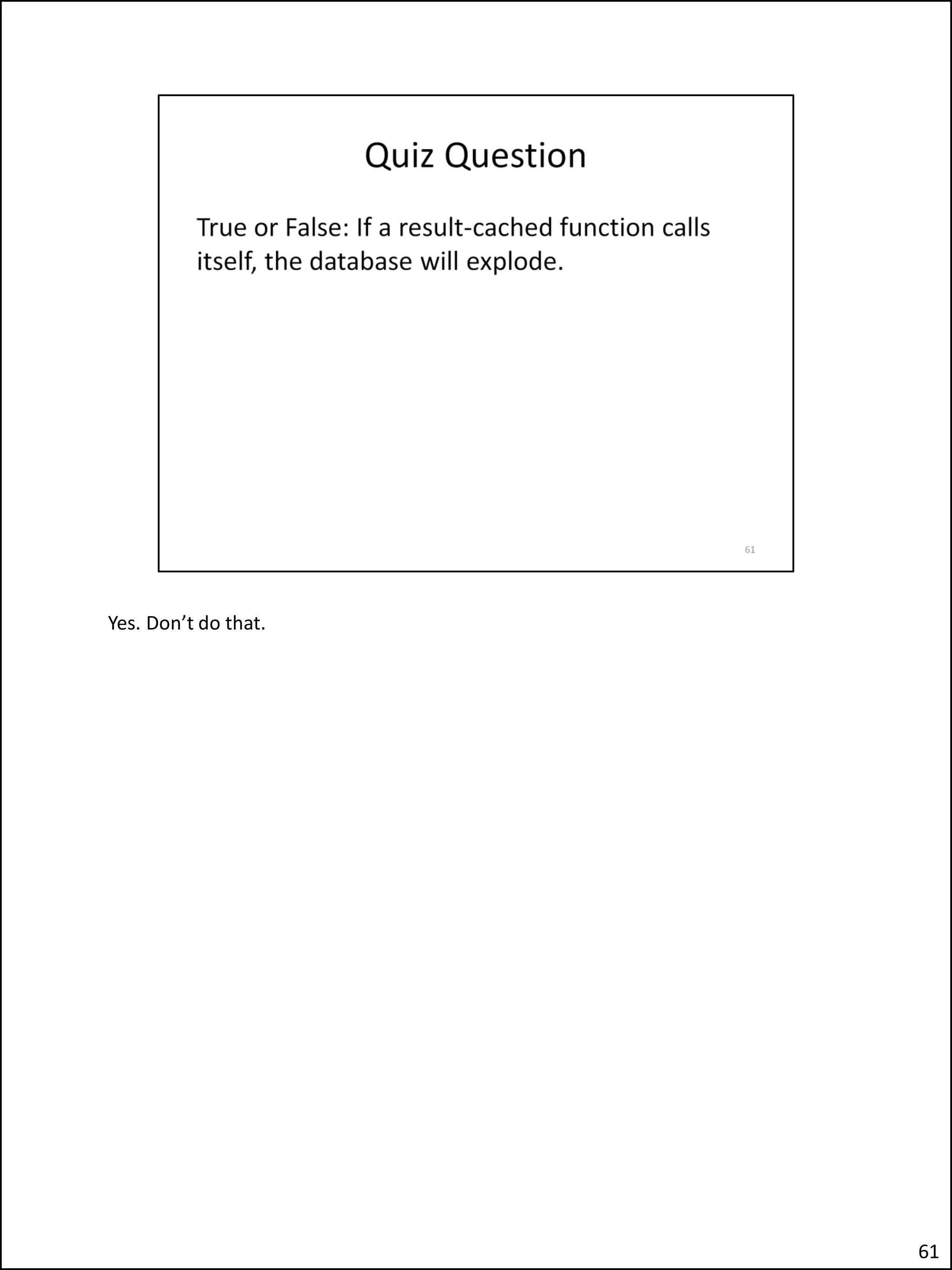 Yes. Don’t do that.
61
 