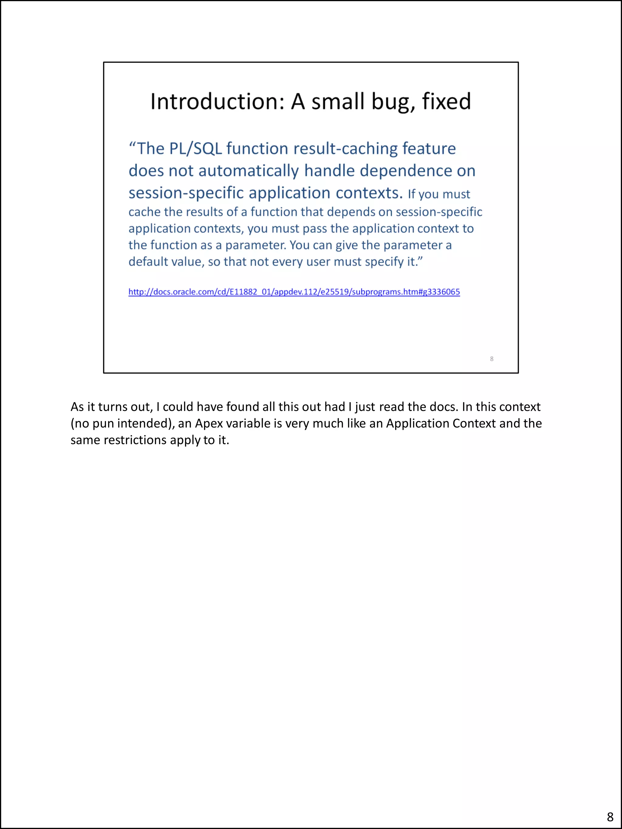As it turns out, I could have found all this out had I just read the docs. In this context
(no pun intended), an Apex variable is very much like an Application Context and the
same restrictions apply to it.
8
 