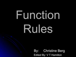 Function
 Rules
   By:    Christine Berg
   Edited By: V T Hamilton
 