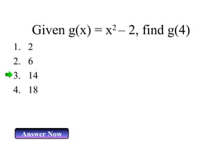 Given g(x) = x 2  – 2, find g(4) 2 6 14 18 Answer Now 