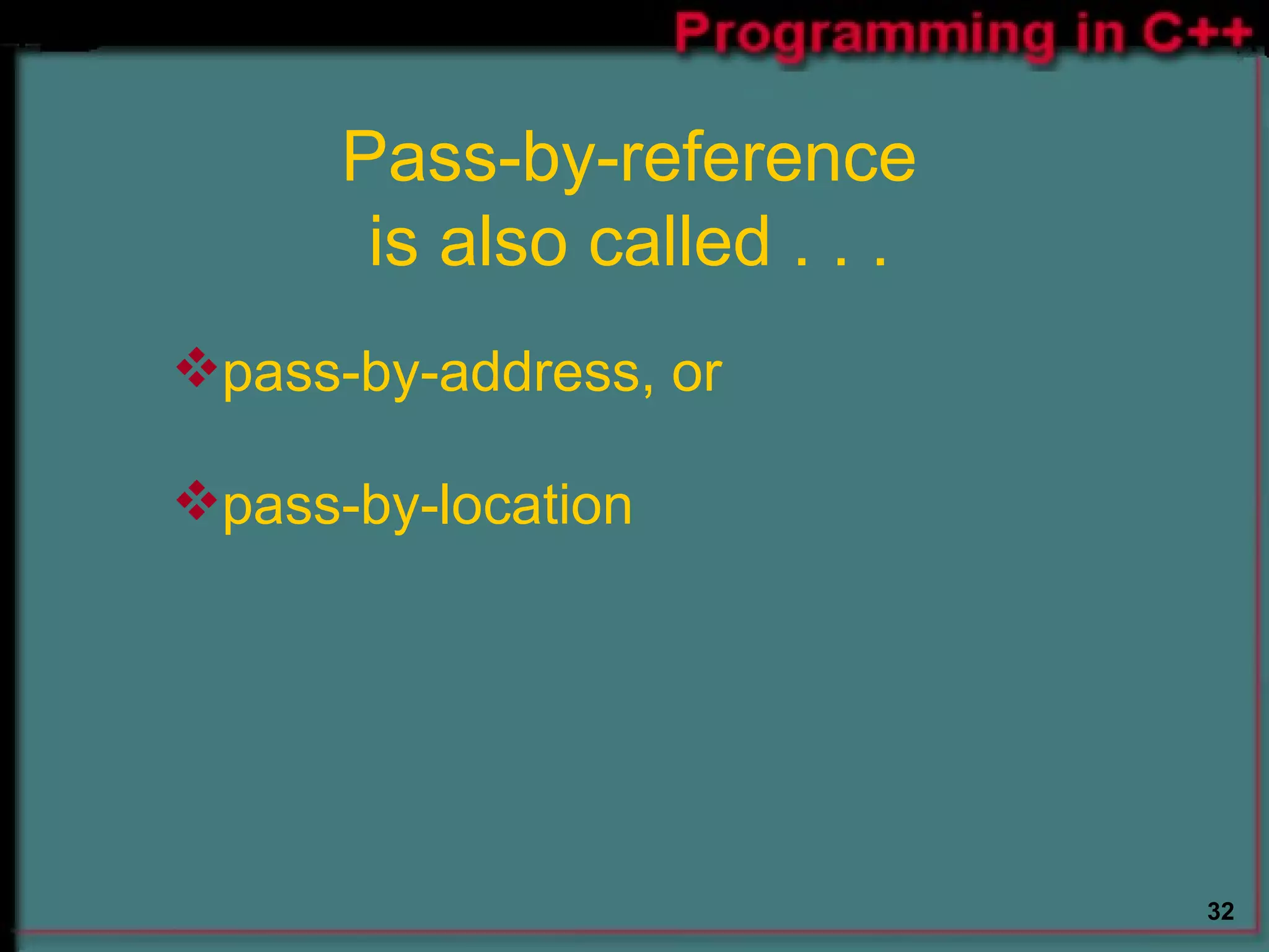 Pass-by-reference  is also called . . .  pass-by-address, or pass-by-location  