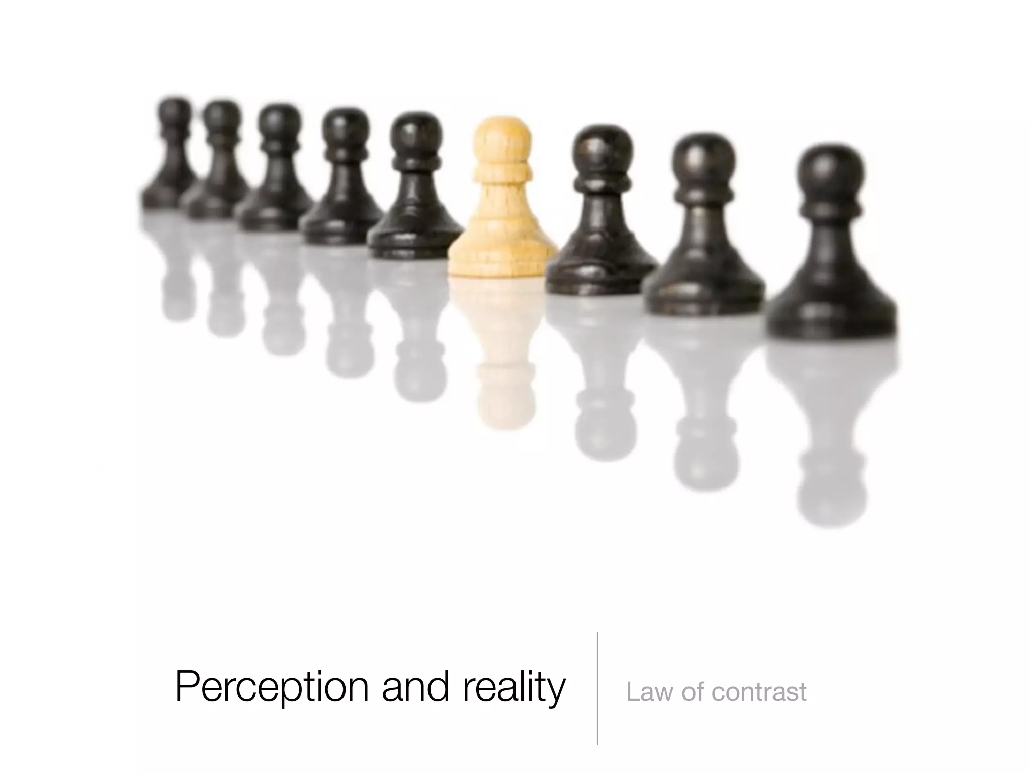 Perception and reality

Law of contrast

 