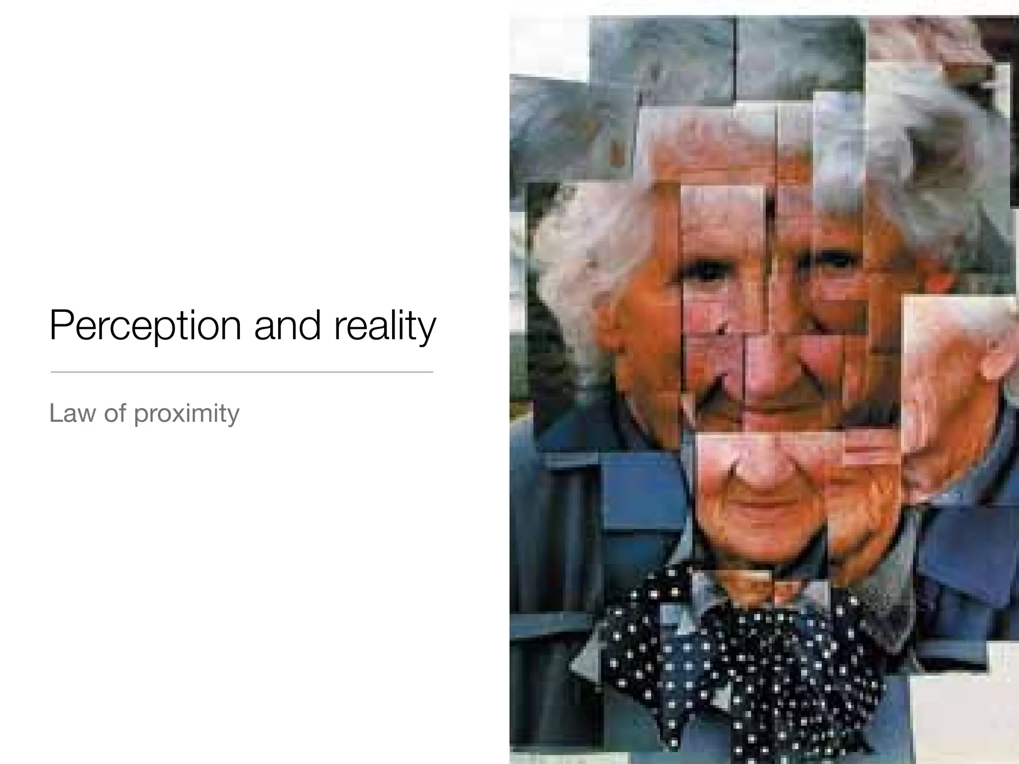 Perception and reality
Law of proximity

 