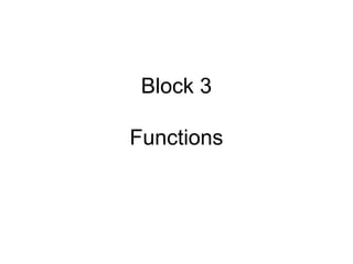 Block 3
Functions
 