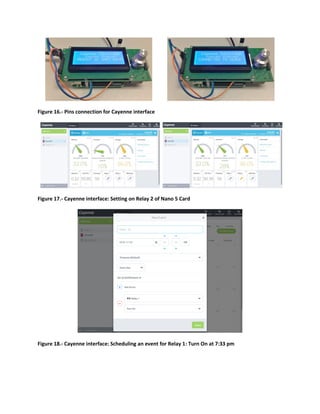 Figure 16.- Pins connection for Cayenne interface
Figure 17.- Cayenne interface: Setting on Relay 2 of Nano 5 Card
Figure 18.- Cayenne interface: Scheduling an event for Relay 1: Turn On at 7:33 pm
 