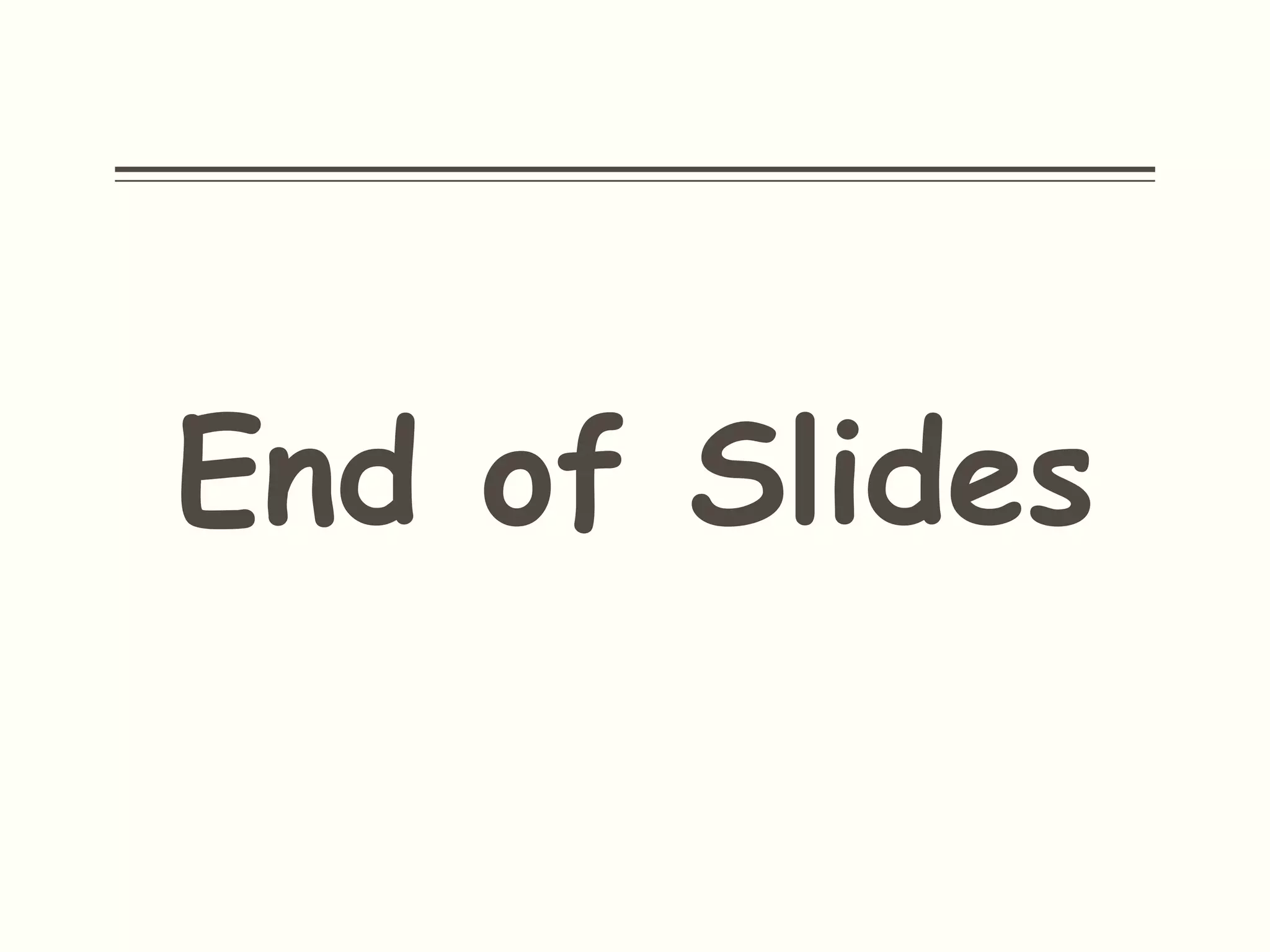 End of Slides
 