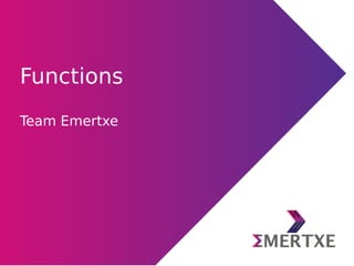 Functions
Team Emertxe
 