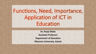 Dr. Pooja Walia
Assistant Professor
Department of Education
Mizoram University, Aizawl
 