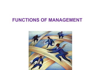 FUNCTIONS OF MANAGEMENT
 