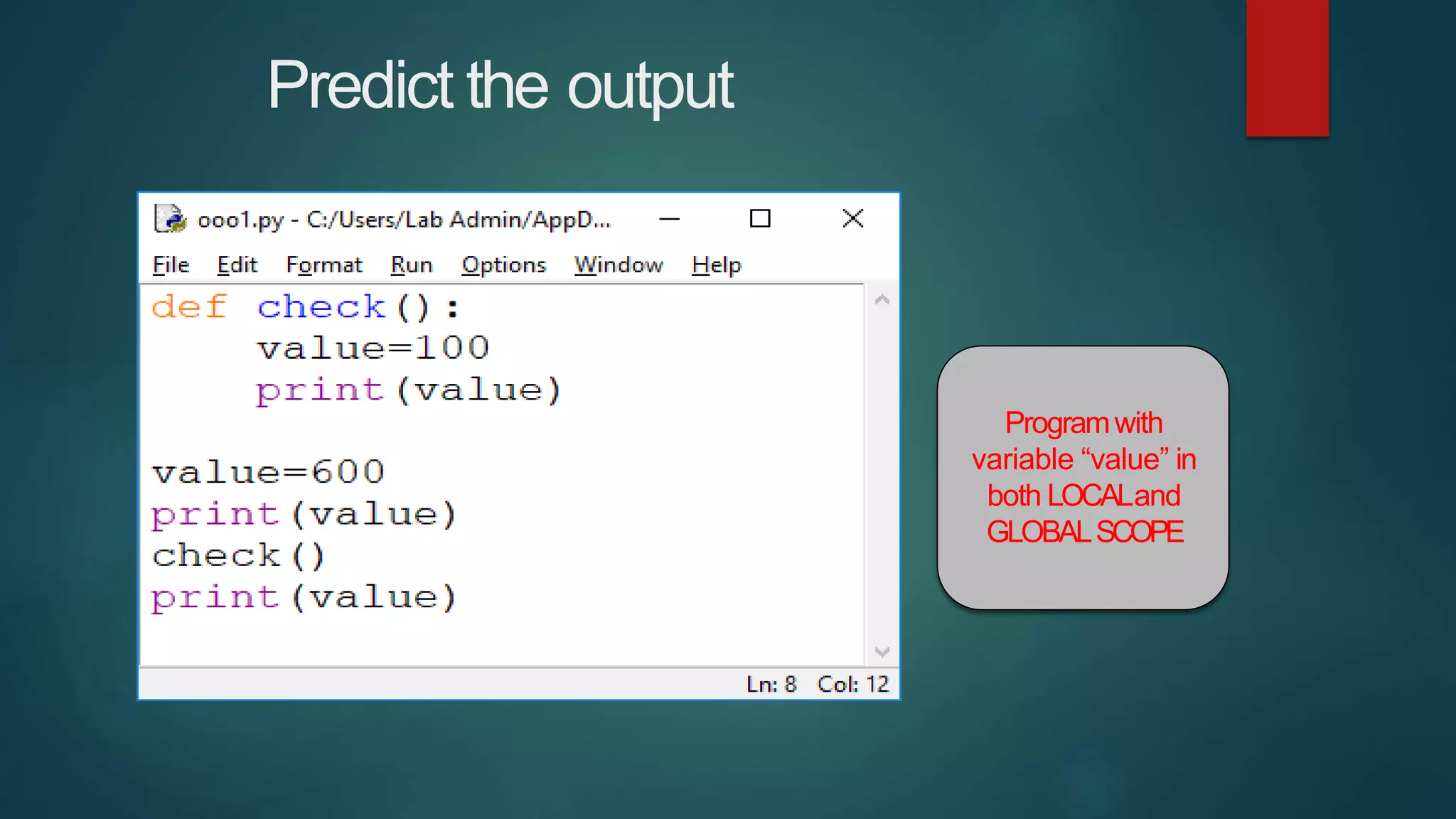 Predict the output
Programwith
variable “value” in
both LOCALand
GLOBALSCOPE
 