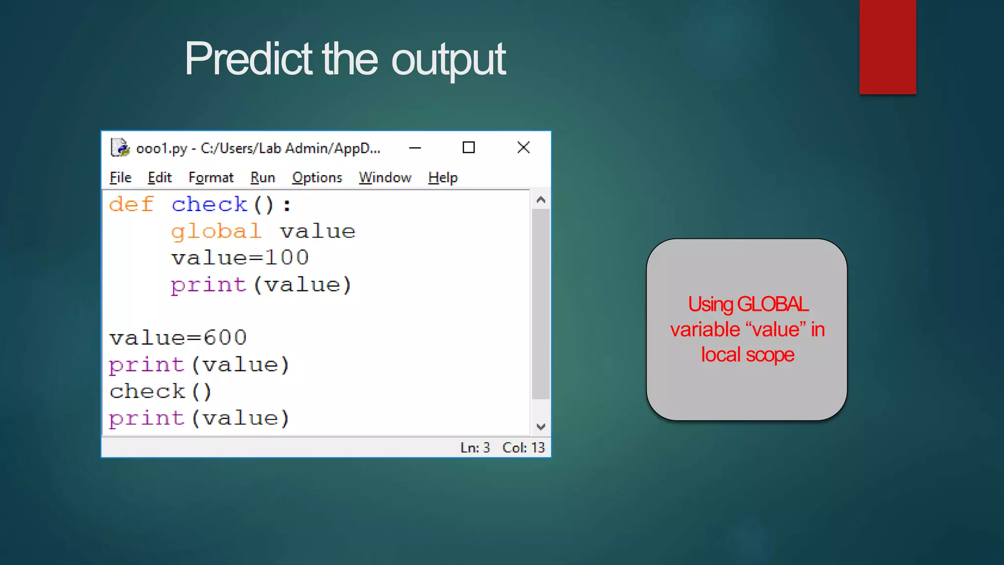 Predict the output
UsingGLOBAL
variable “value” in
local scope
 