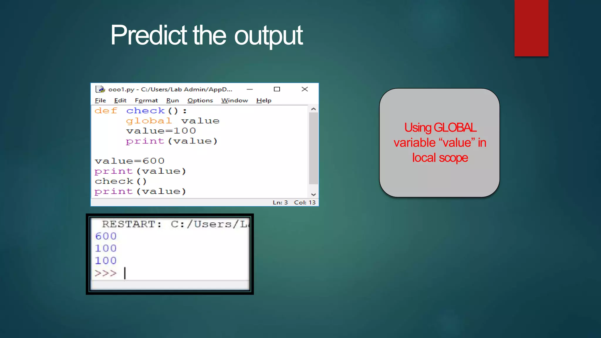 Predict the output
UsingGLOBAL
variable “value” in
local scope
 