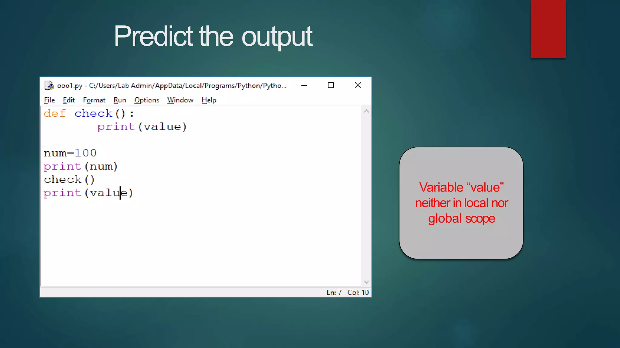 Predict the output
Variable “value”
neither in local nor
global scope
 