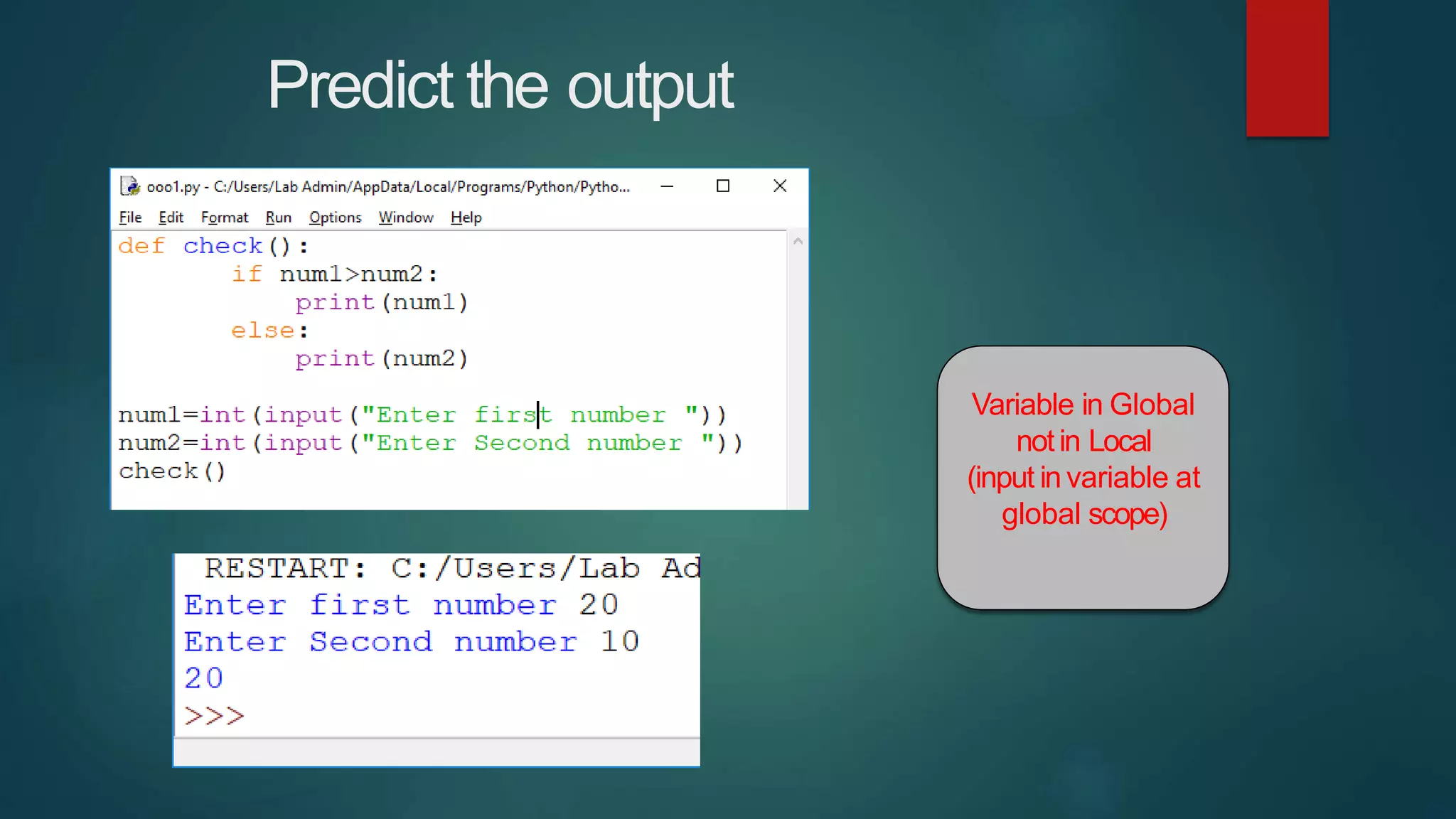 Predict the output
Variable in Global
notin Local
(input in variable at
global scope)
 