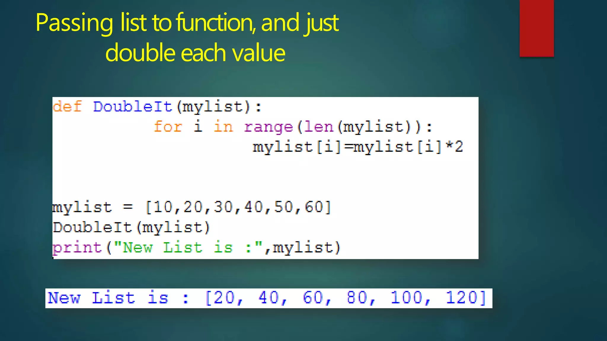 Passing list tofunction,and just
double each value
 