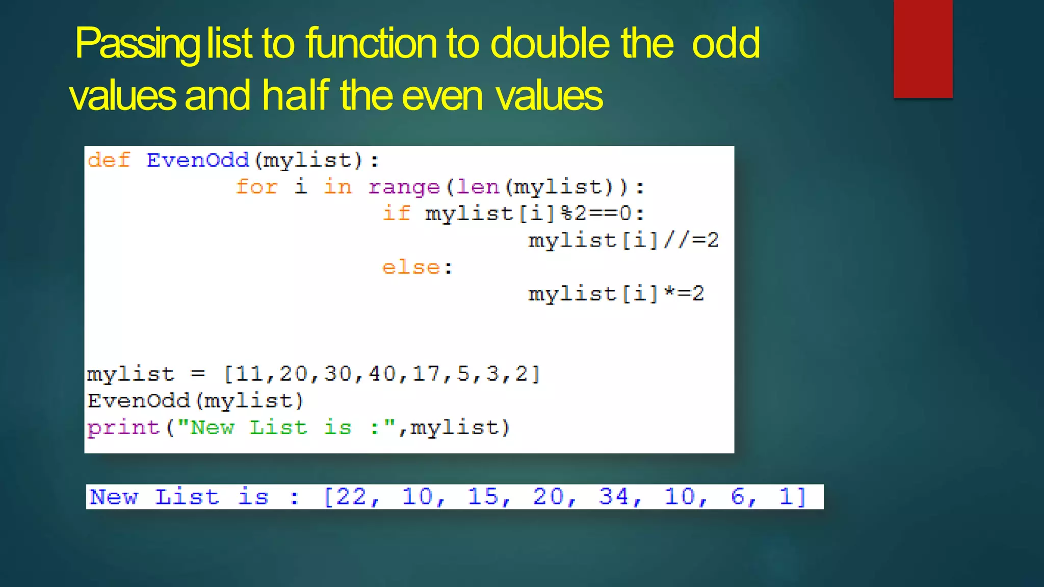 Passinglist to functionto double the odd
valuesand half the even values
 