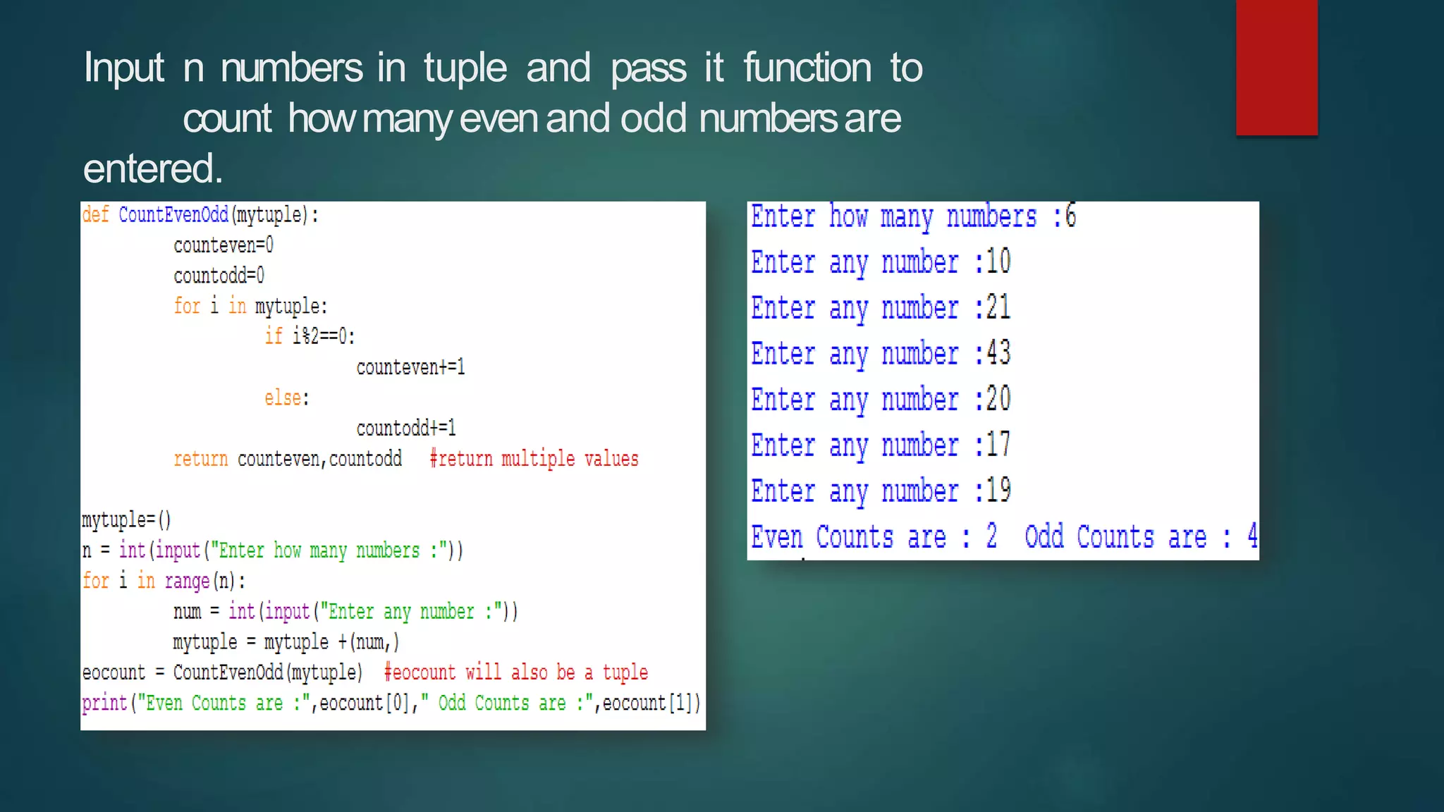 Input n numbers in tuple and pass it function to
count howmanyevenand odd numbersare
entered.
 