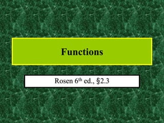 1
Functions
Rosen 6th ed., §2.3
 