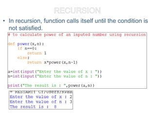 RECURSION
• In recursion, function calls itself until the condition is
not satisfied.
 