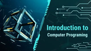Introduction to
Computer Programing
 