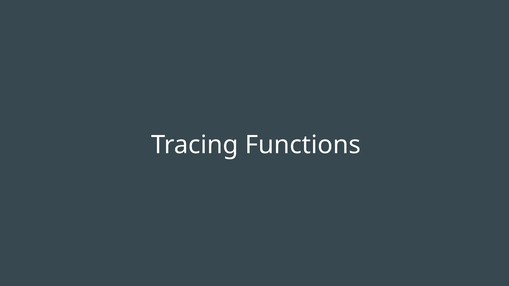 Tracing Functions
 