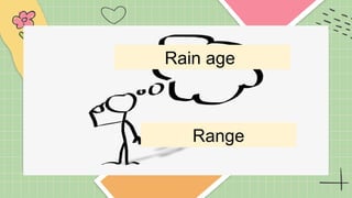 Rain age
Range
 