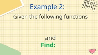 Example 2:
Given the following functions
and
Find:
 