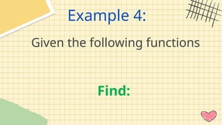 Example 4:
Given the following functions
Find:
 