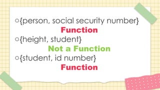 o{person, social security number}
Function
o{height, student}
Not a Function
o{student, id number}
Function
 