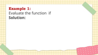 Example 1:
Evaluate the function if
Solution:
 