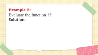 Example 2:
Evaluate the function if
Solution:
 