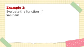 Example 3:
Evaluate the function if
Solution:
 