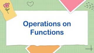 Operations on
Functions
 