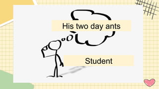 His two day ants
Student
 