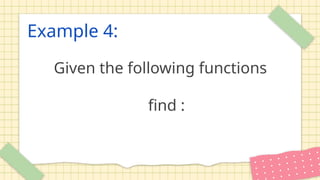 Example 4:
Given the following functions
find :
 