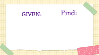 Find:
GIVEN:
 