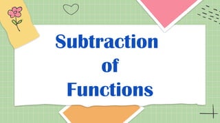 Subtraction
of
Functions
 