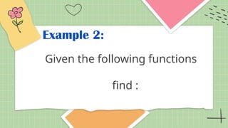 Example 2:
Given the following functions
find :
 