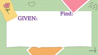 Find:
GIVEN:
 