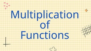 Multiplication
of
Functions
 