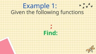 Example 1:
Given the following functions
;
Find:
 