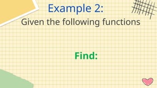 Example 2:
Given the following functions
Find:
 
