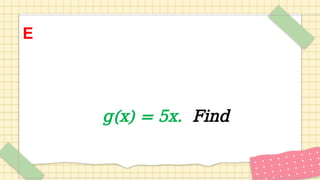 E
g(x) = 5x. Find
 