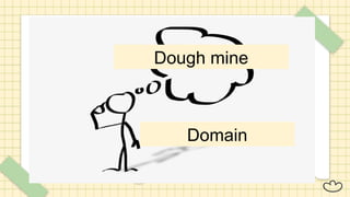 Dough mine
Domain
 
