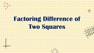 Factoring Difference of
Two Squares
 
