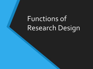 Functions of
Research Design
 