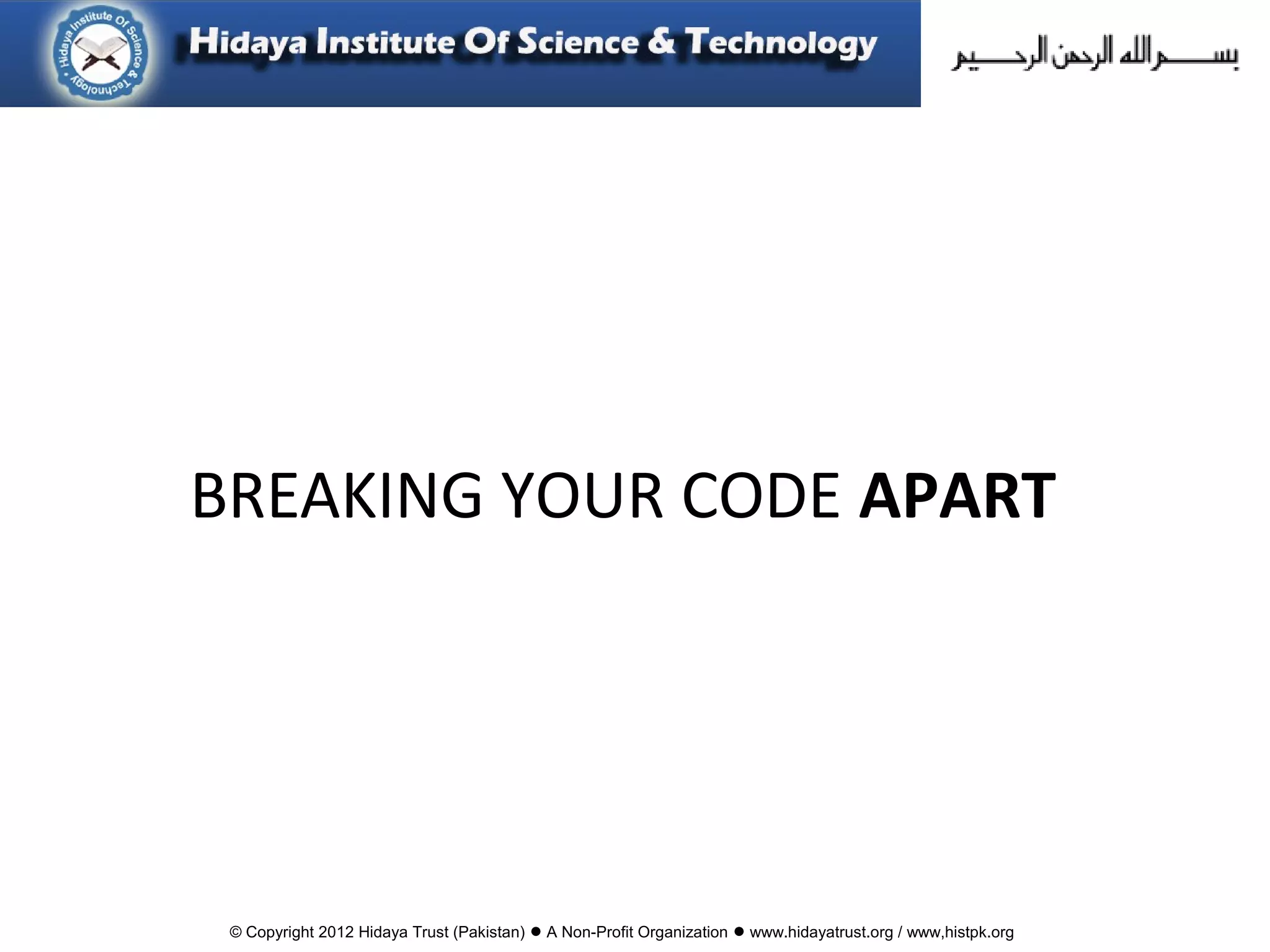 © Copyright 2012 Hidaya Trust (Pakistan) ● A Non-Profit Organization ● www.hidayatrust.org / www,histpk.org
BREAKING YOUR CODE APART
 
