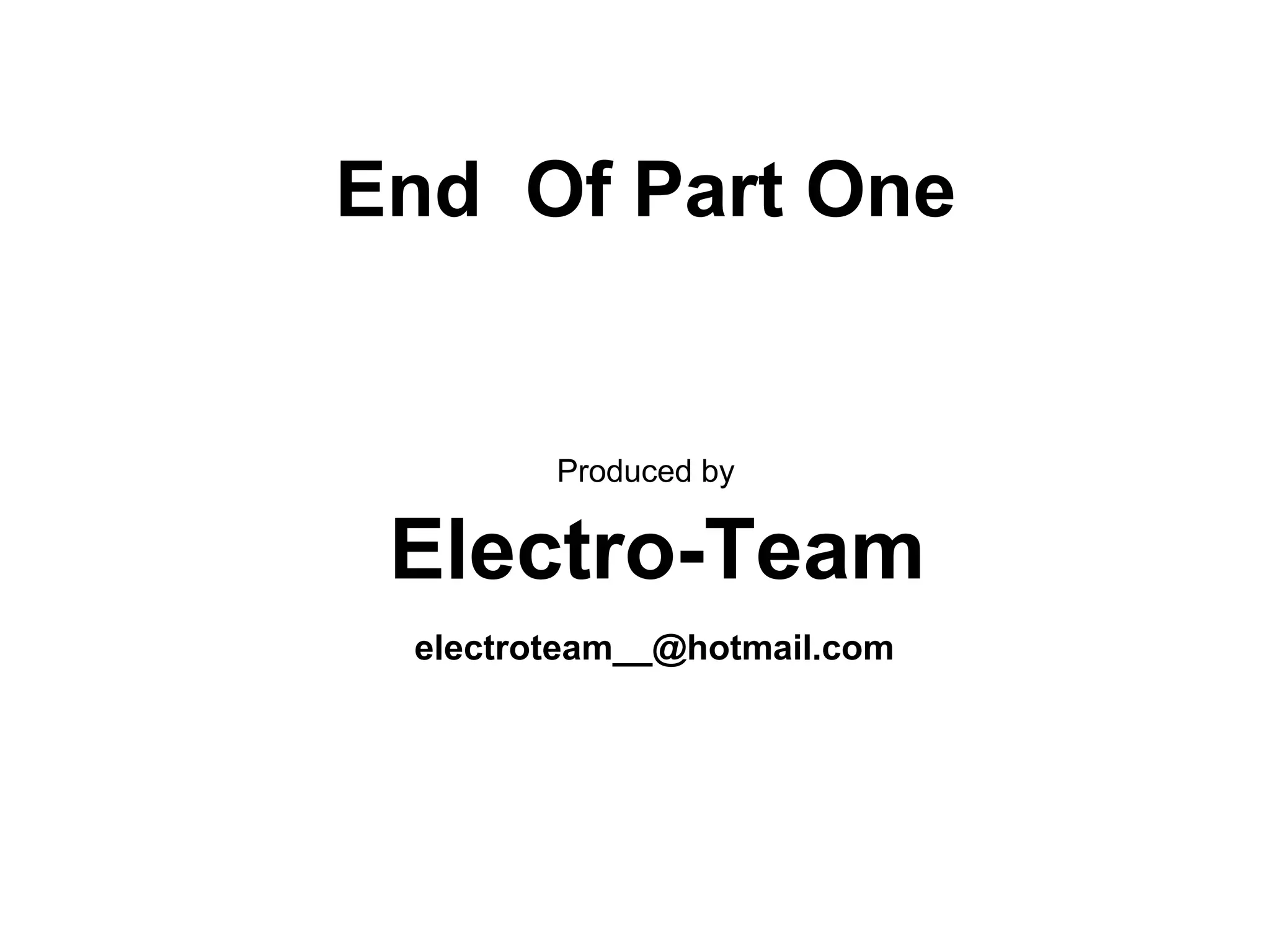 End Of Part One
Produced by
Electro-Team
electroteam__@hotmail.com
 
